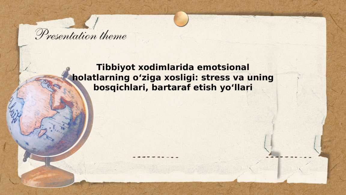 Tibbiyot xodimlarida emotsional holatlarning oʻziga xosligi: stress va uning bosqichlari, bartaraf etish yoʻllari