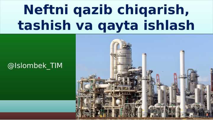 Neftni qazib chiqarish,tashish va qayta ishlash