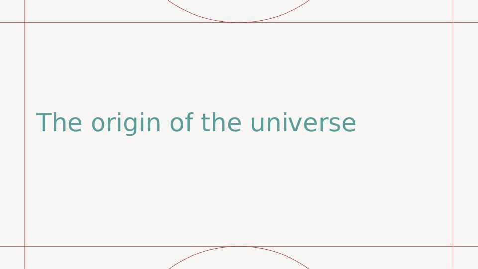 The origin of the universe