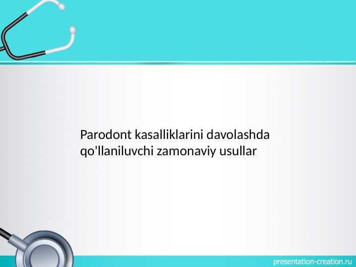 Parodont kasalliklarini
davolashda qo'llaniluvchi zamonaviy usullar.