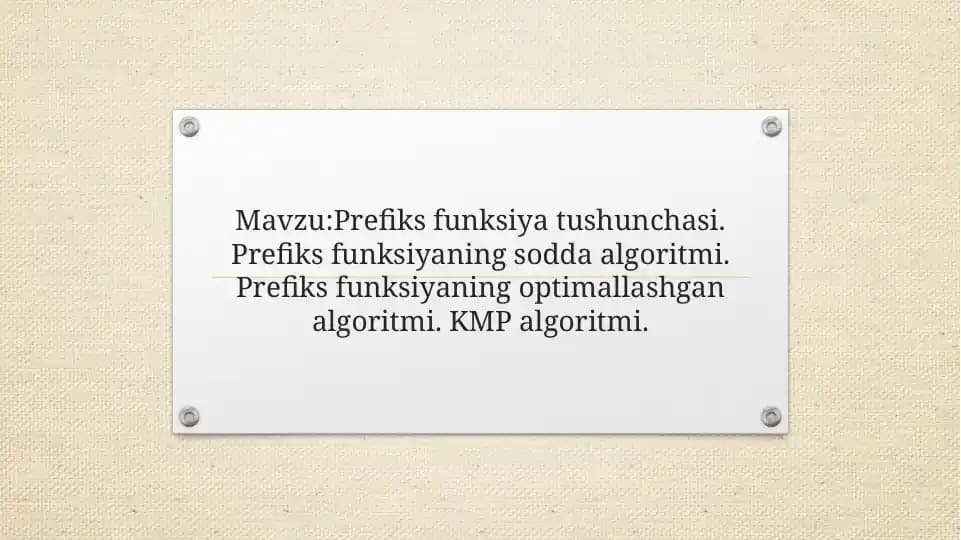 Prefiks funksiya tushunchasi. Prefiks funksiyaning sodda algoritmi. Prefiks funksiyaning optimallashgan algoritmi. KMP algoritmi