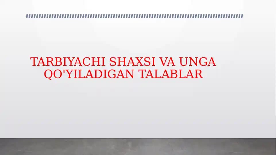 TARBIYACHI SHAXSI VA UNGA QO'YILADIGAN TALABLAR