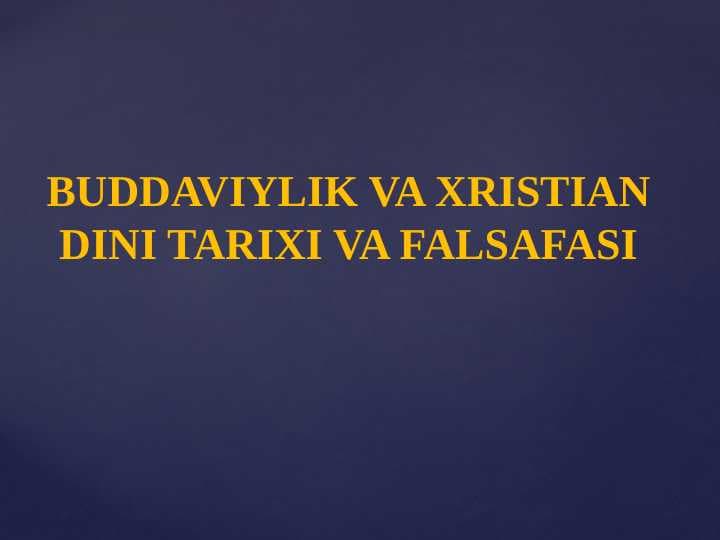 BUDDAVIYLIK VA XRISTIAN DINI TARIXI VA FALSAFASI
