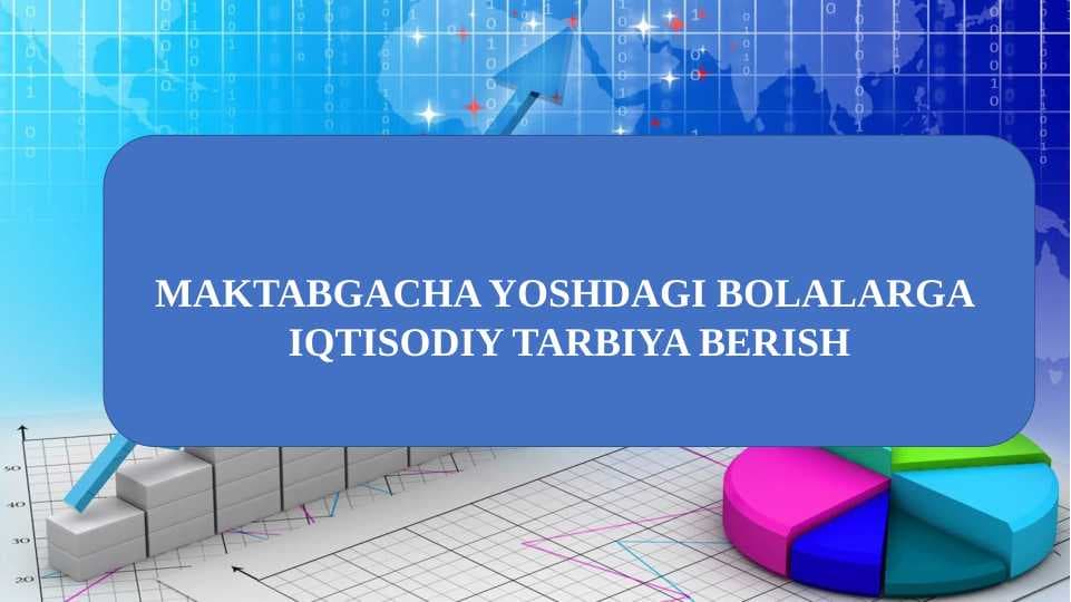 MAKTABGACHA YOSHDAGI BOLALARGA  IQTISODIY TARBIYA BERISH