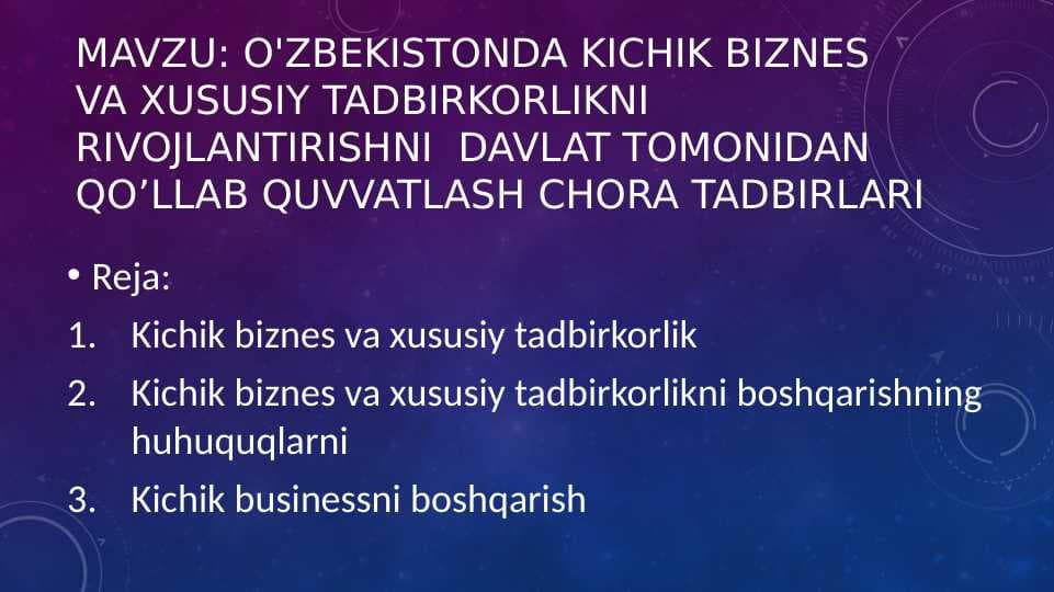 O'zbekistonda Kichik biznes  va xususiy tadbirkorlikni rivojlantirishni  davlat tomonidan qo’llab quvvatlAsh chora tadbirlari pptx