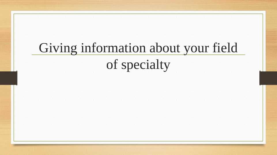 Giving information about your field of specialty.