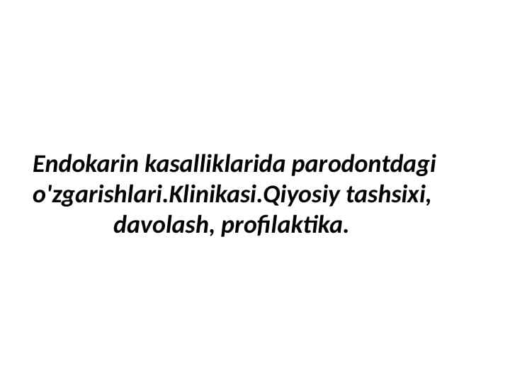 Endokarin kasalliklarida 
parodontdagi o'zgarishlari