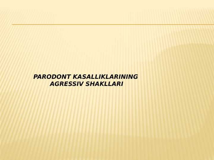 Parodont kasalliklarining 
agressiv shakllari