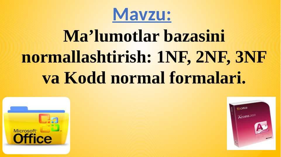Ma’lumotlar bazasini normallashtirish: 1NF, 2NF, 3NF va Kodd normal formalari.