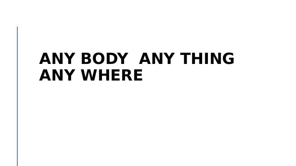 Any body  any thing  any where