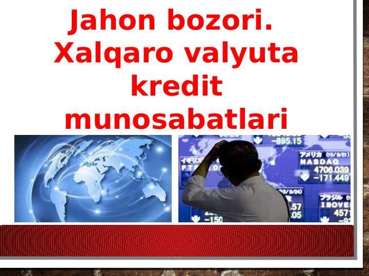 Jahon bozori. Xalqaro valyuta kredit munosabatlar