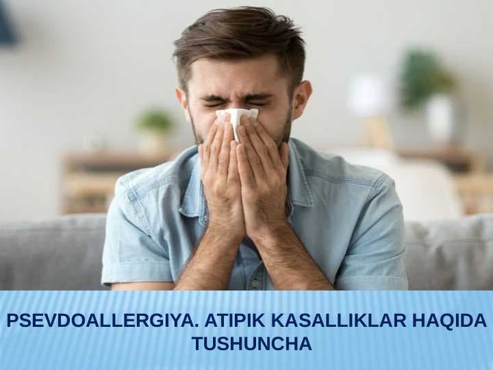 Psevdoallergiya. Atipik kasalliklar haqida tushuncha