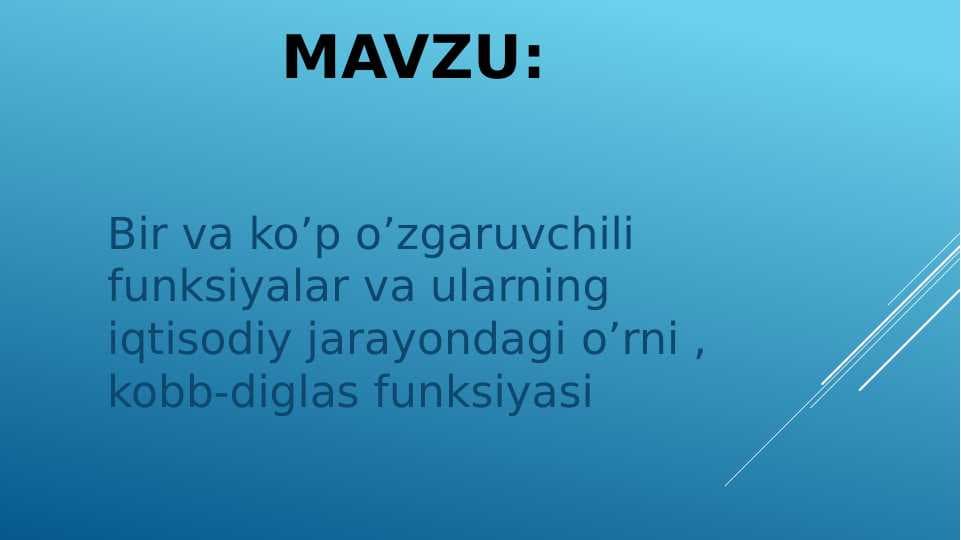 Bir va ko’p o’zgaruvchili funksiyalar va ularning iqtisodiy jarayondagi o’rni , kobb-diglas funksiyasi