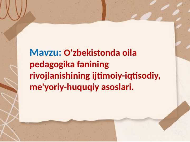Oʻzbekistonda oila pedagogika fanining rivojlanishining ijtimoiy-iqtisodiy, me'yoriy-huquqiy asoslari.