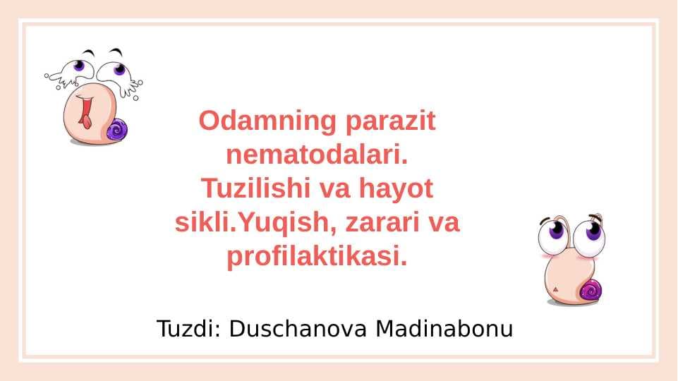 Odamning parazit nematodalari. Tuzilishi va hayot sikli.Yuqish, zarari va profilaktikasi.