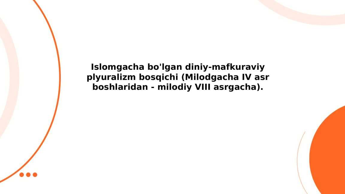Islomgacha bo'lgan diniy-mafkuraviy plyuralizm bosqichi (Milodgacha IV asr boshlaridan - milodiy VIII asrgacha).