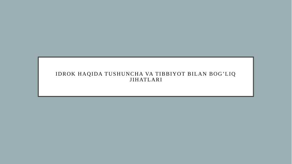 Idrok haqida tushuncha va tibbiyot bilan bog’liq jihatlari