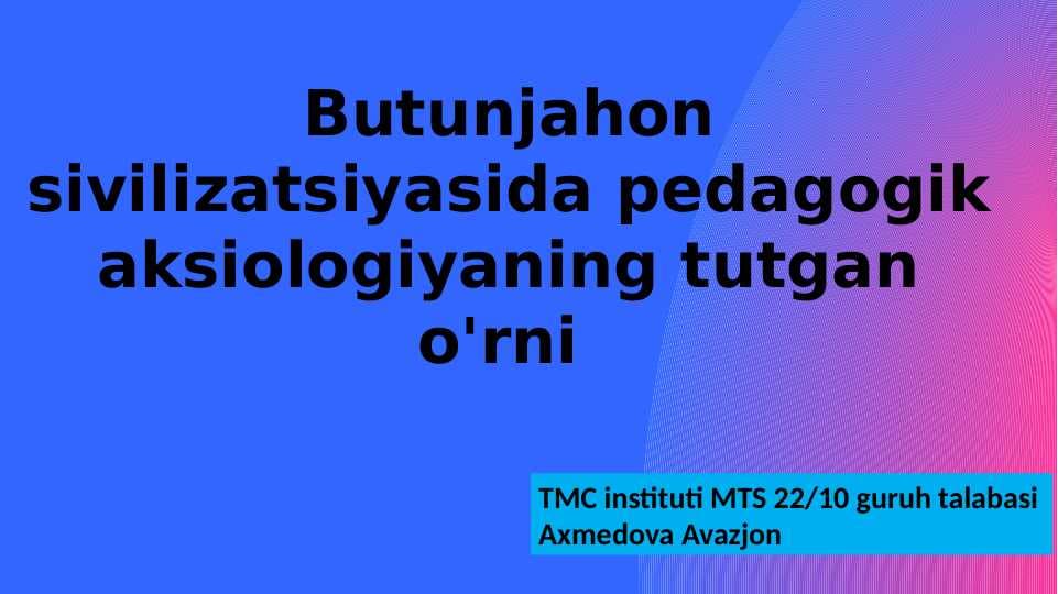 Butunjahon sivilizatsiyasida pedagogik aksiologiyaning tutgan o'rni