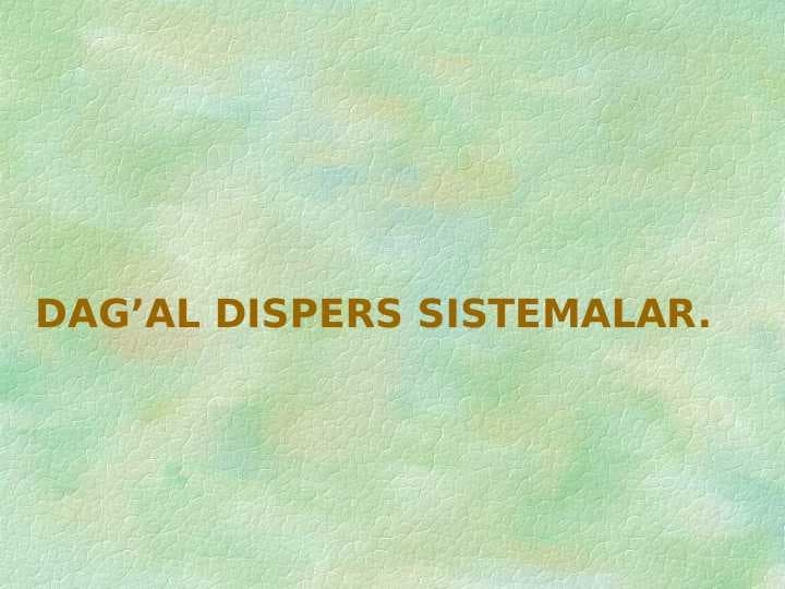 DAG’AL DISPERS SISTEMALAR.