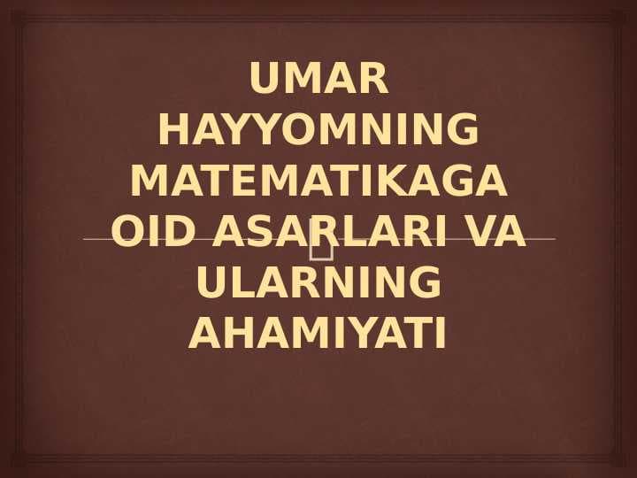 UMAR HAYYOMNING MATEMATIKAGA OID ASARLARI VA ULARNING AHAMIYATI 24