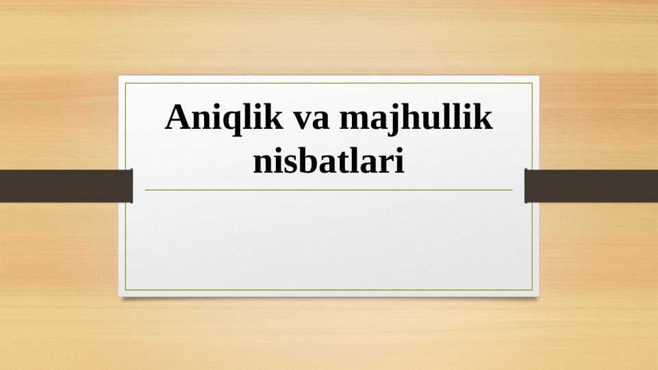 Aniqlik va majhullik nisbatlari