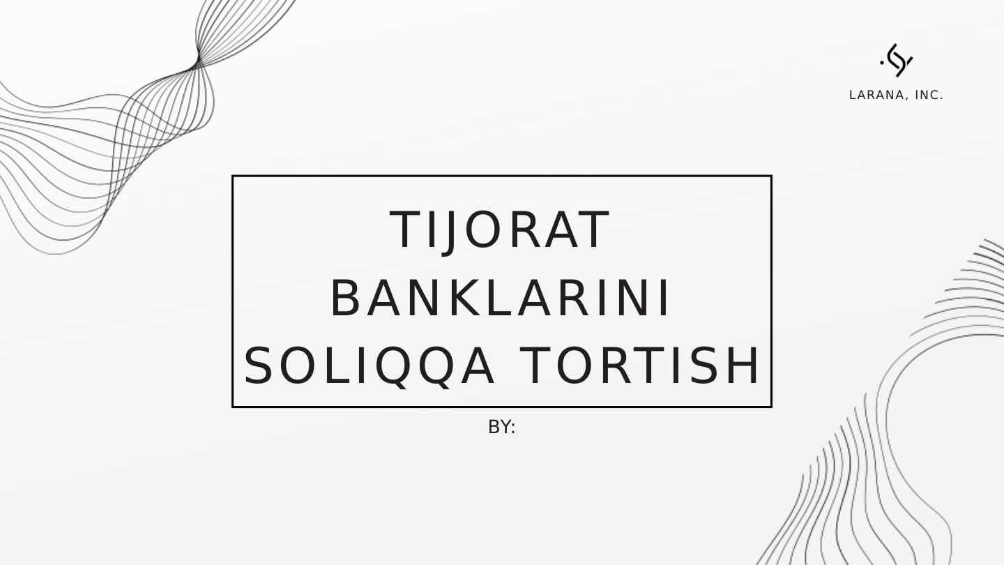 TIJORAT BANKLARINI SOLIQQA TORTISH