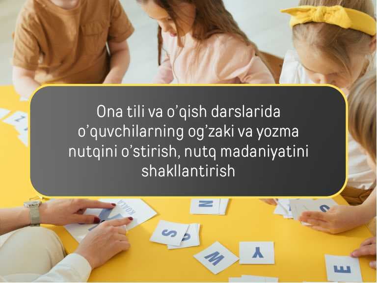 Ona tili va o’qish darslarida o’quvchilarning og’zaki va yozma nutqini o’stirish, nutq madaniyatini shakllantirish