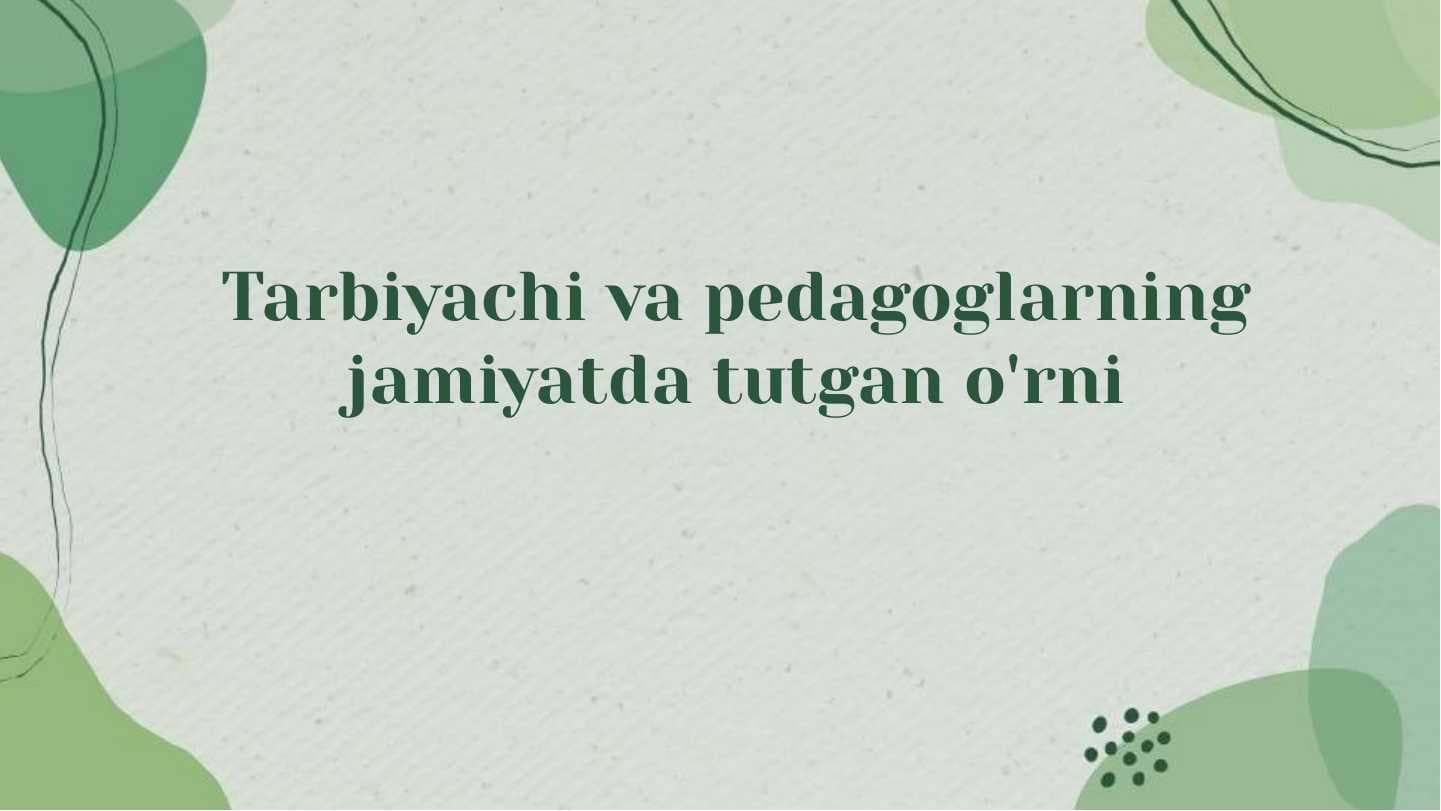 Tarbiyachi va pedagoglarning jamiyatda tutgan o'rni