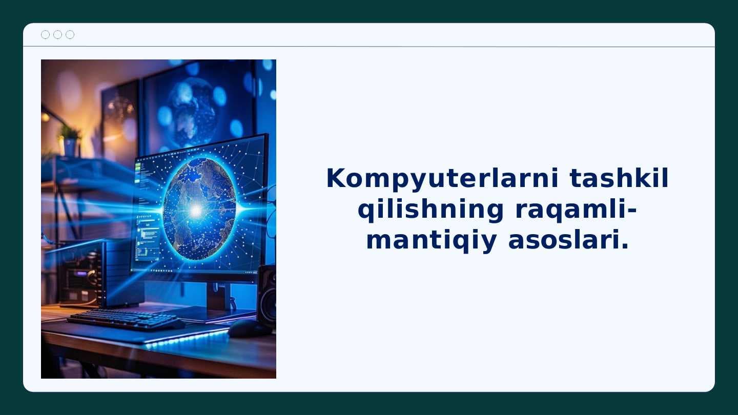 Kompyuterlarni tashkil qilishning raqamli-mantiqiy asoslari.