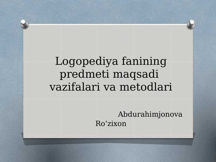 Logopediya fanining predmeti maqsadi  vazifalari va metodlari