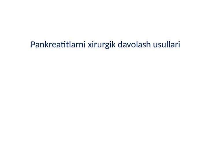 Pankreatitlarni xirurgik davolash usullari.