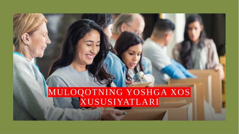 MULOQOTNING YOSHGA XOS XUSUSIYATLARI