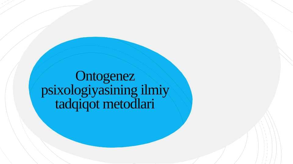 Ontogenez psixologiyasining ilmiy tadqiqot metodlari