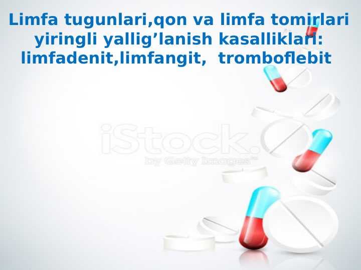 Limfa tugunlari,qon va limfa tomirlari yiringli yallig’lanish kasalliklari: limfadenit,limfangit,  tromboflebit