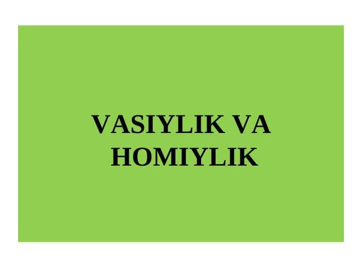 VASIYLIK VA HOMIYLIK