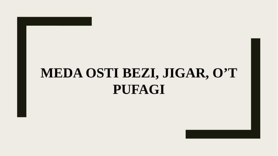 Meda osti bezi, jigar, o’t pufagi