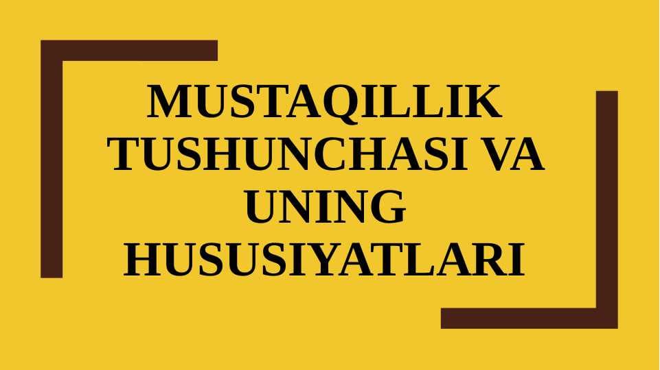 Mustaqillik tushunchasi va uning xususiyatlari
