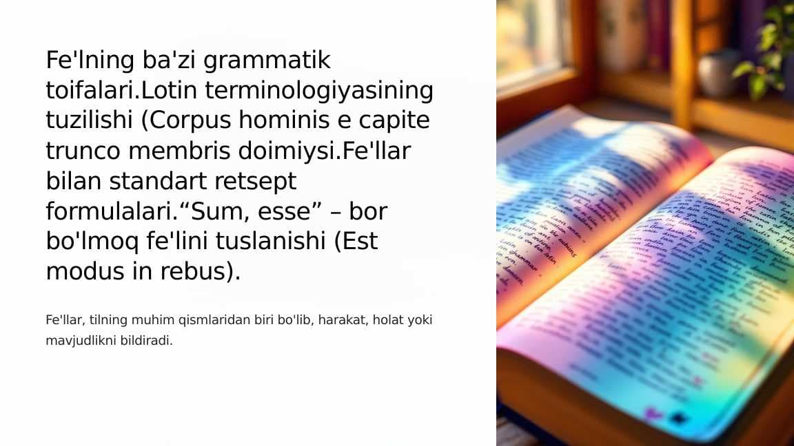 Fe'lning ba'zi grammatik toifalari.Lotin terminologiyasining tuzilishi (Corpus hominis e capite trunco membris doimiysi.Fe'llar bilan standart retsept formulalari.“Sum, esse” – bor bo'lmoq fe'lini tuslanishi (Est modus in rebus).