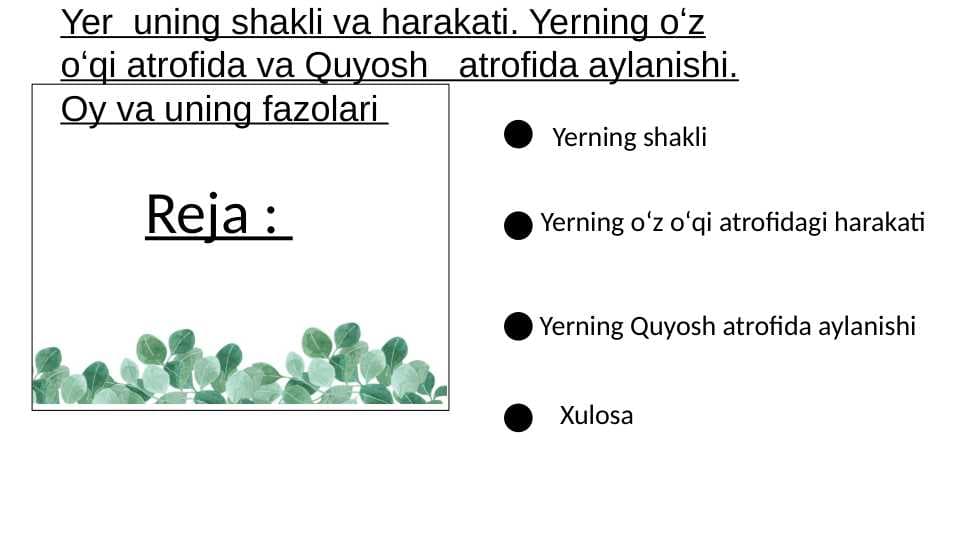 Yer  uning shakli va harakati. Yerning oʻz oʻqi atrofida va Quyosh   atrofida aylanishi. Oy va uning fazolari