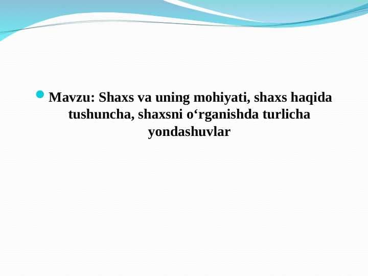Shaxs va uning mohiyati, shaxs haqida tushuncha, shaxsni oʻrganishda turlicha yondashuvlar
