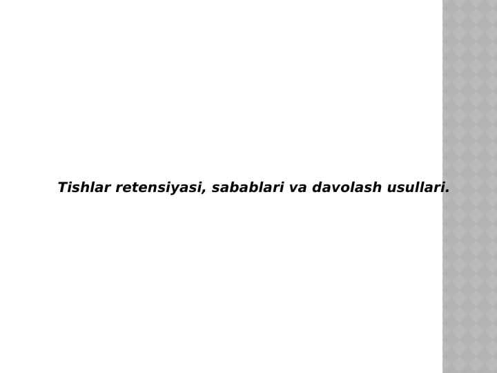 Tishlar 
retensiyasi