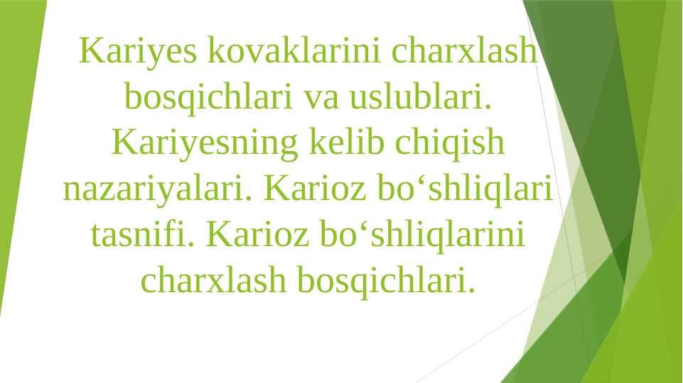 Kariyes kovaklarini charxlash bosqichlari va uslublari. Kariyesning kelib chiqish nazariyalari. Karioz bo‘shliqlari tasnifi. Karioz bo‘shliqlarini charxlash bosqichlari