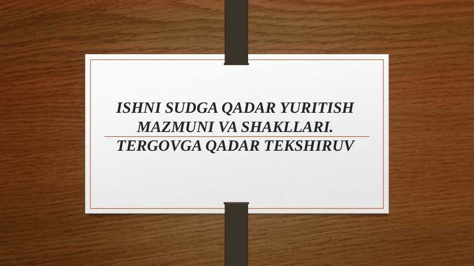 ISHNI SUDGA QADAR YURITISH MAZMUNI VA SHAKLLARI TERGOVGA QADAR TEKSHIRUV