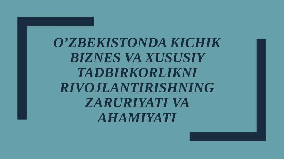 O’zbekistonda kichik biznes va xususiy tadbirkorlikni rivojlantirishning zaruriyati va ahamiyati