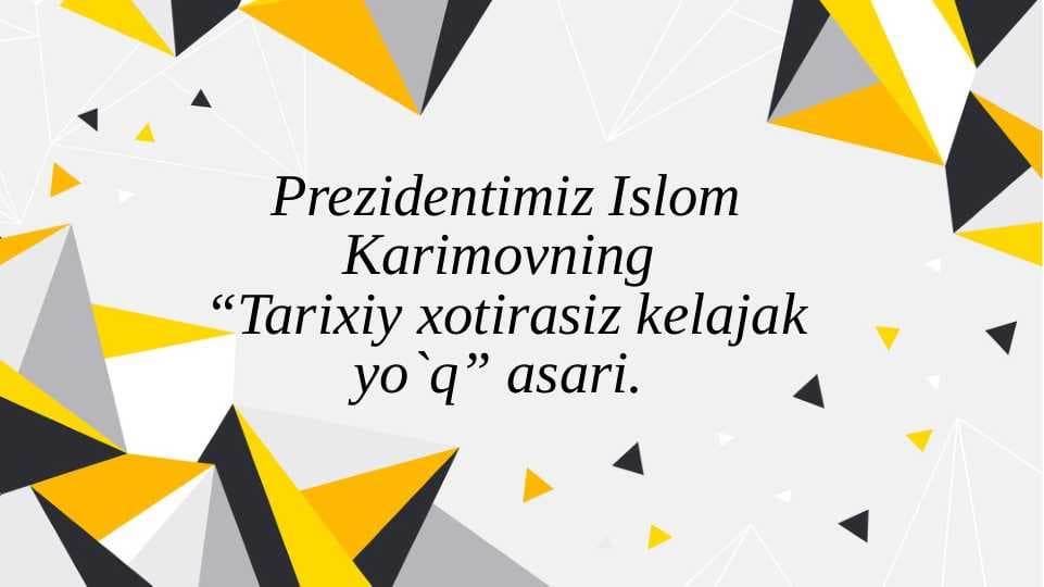 Prezidentimiz Islom Karimovning “Tarixiy xotirasiz kelajak yo`q” asari