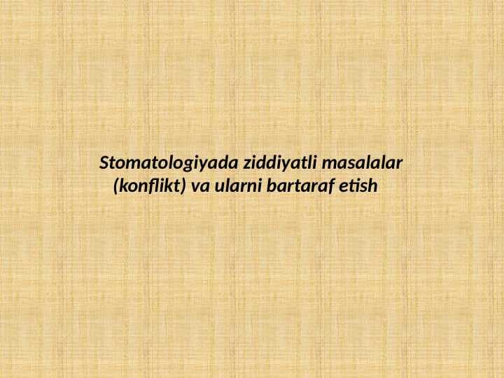 Stomatologiyada
ziddiyatli masalalar konflikt va ularni bartaraf etish