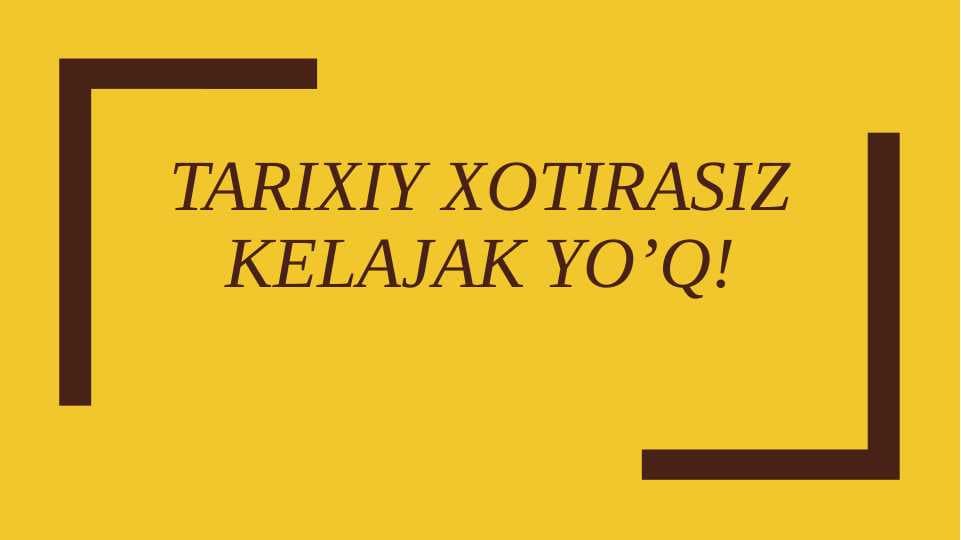 Tarixiy xotirasiz kelajak yo'q!