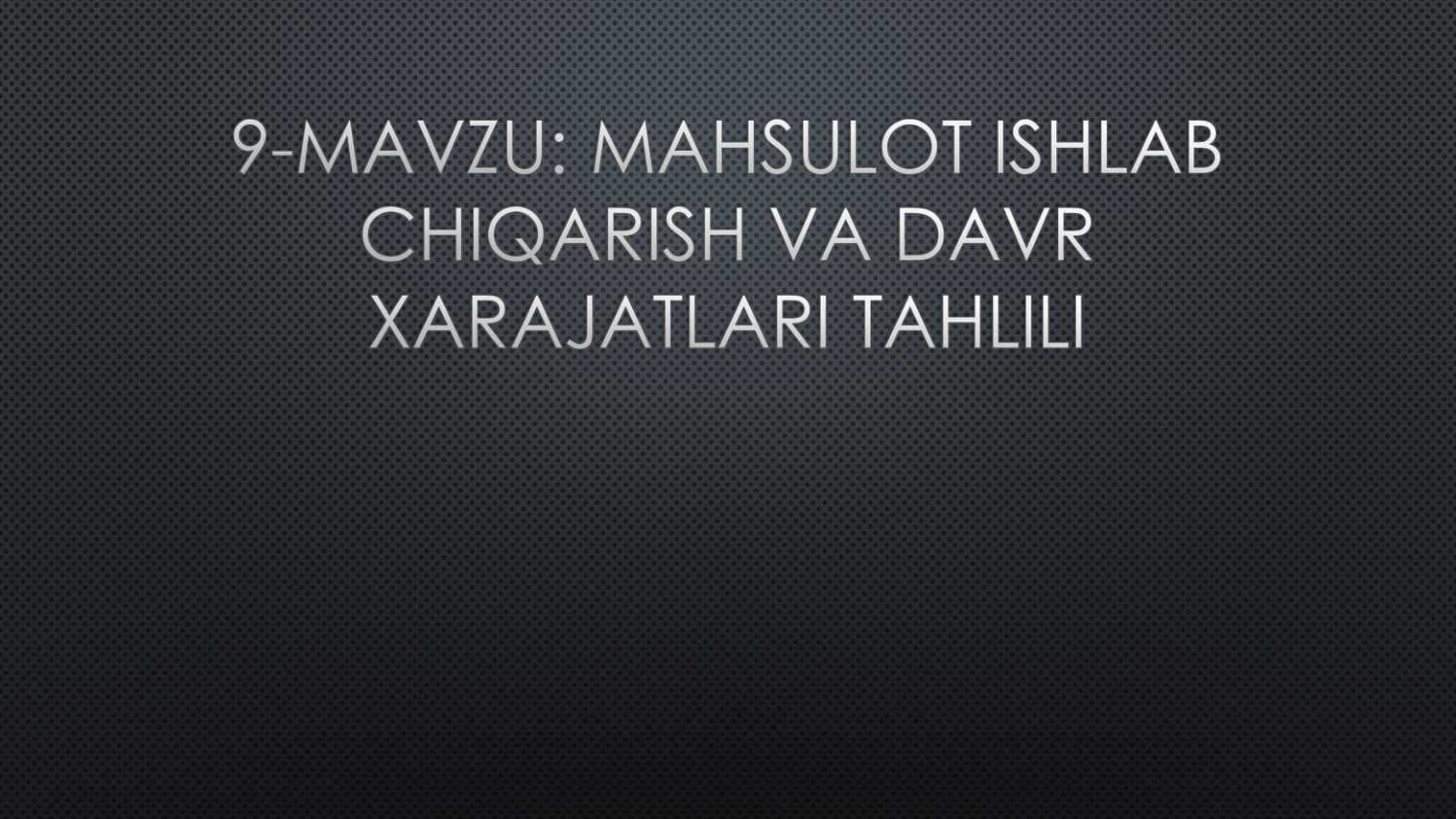 MAHSULOT ISHLAB CHIQARISH VA DAVR XARAJATLARI TAHLILI