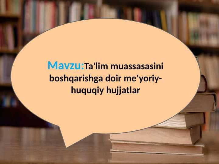 Ta'lim muassasasini boshqarishga doir me'yoriy-huquqiy hujjatlar