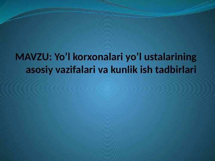 Yo’l korxonalari yo’l ustalarining asosiy vazifalari va kunlik ish tadbirlari